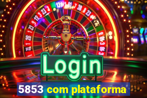 5853 com plataforma